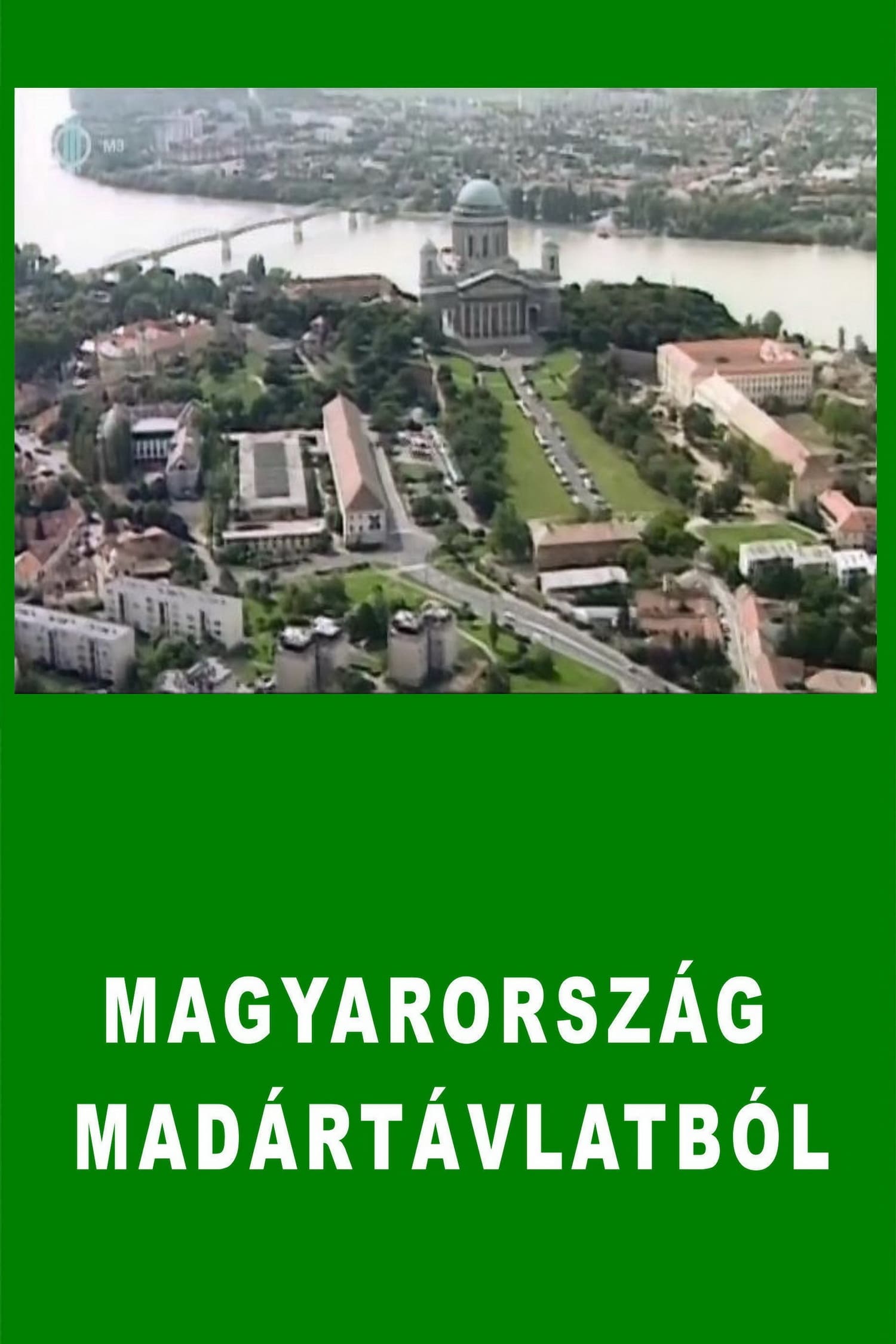 Magyarország madártávlatból | Magyarország madártávlatból