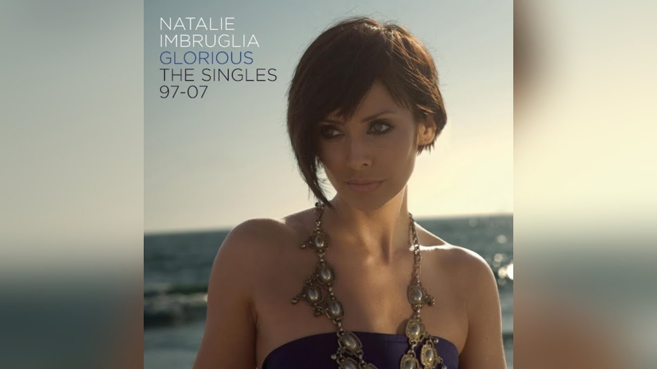 Natalie Imbruglia - Glorious: The Singles 1997-2007|Natalie Imbruglia - Glorious: The Singles 1997-2007