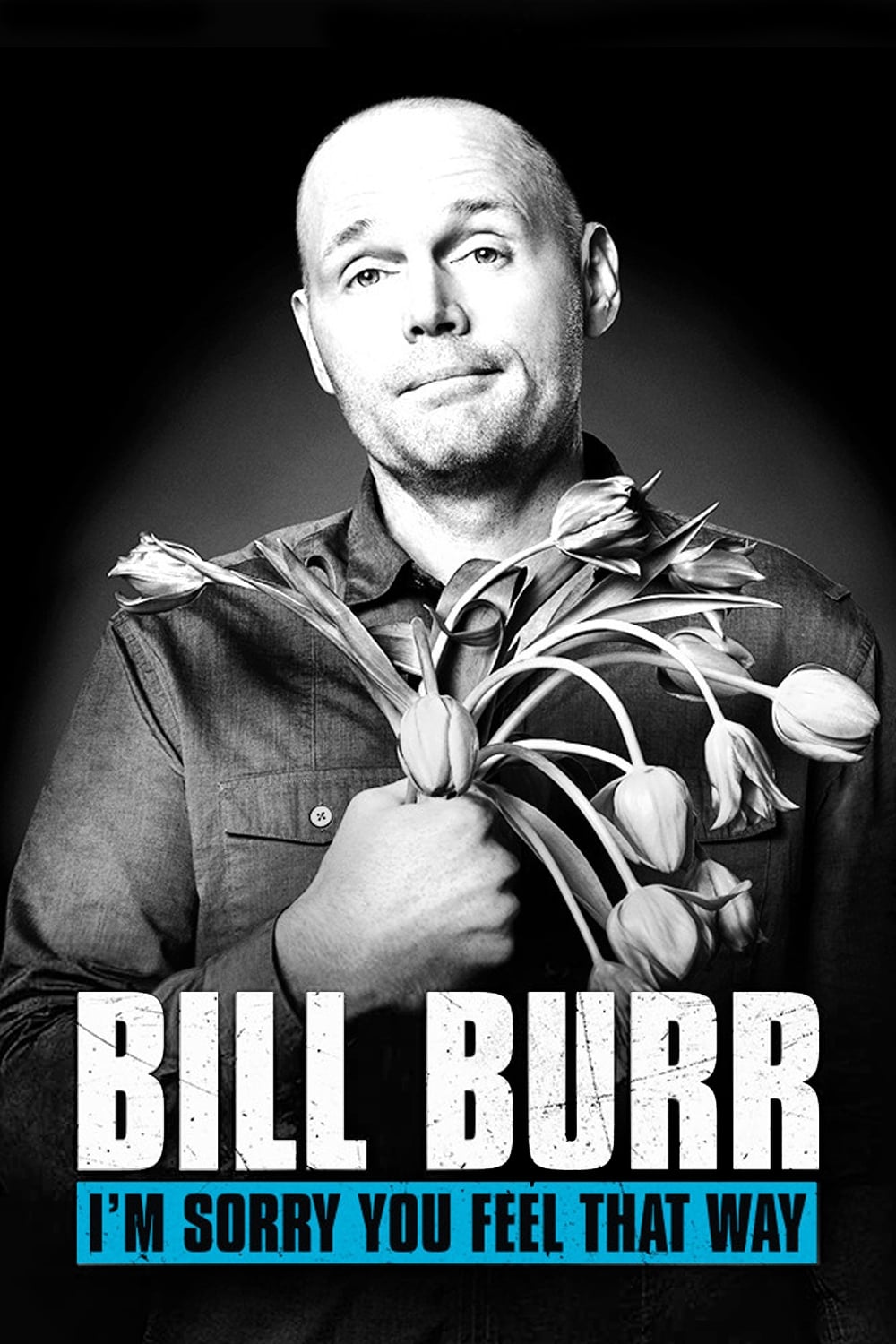 Bill Burr: I'm Sorry You Feel That Way | Bill Burr: I'm Sorry You Feel That Way