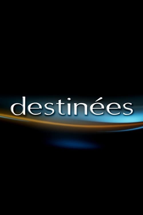 Destinées | Destinées