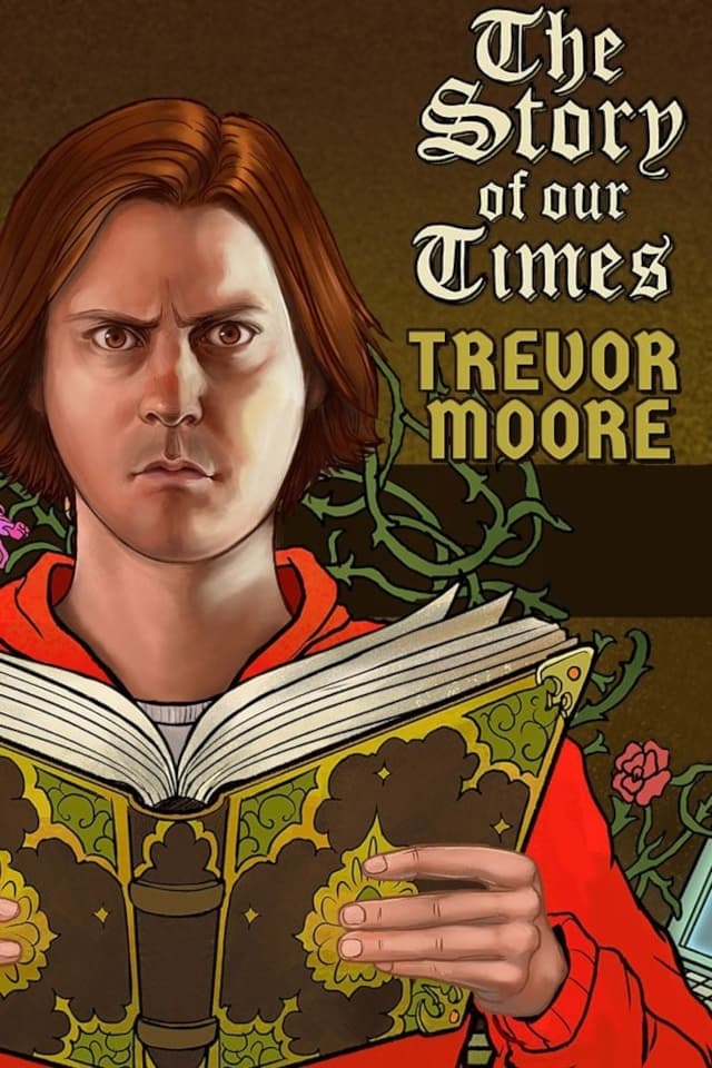 Trevor Moore: The Story of Our Times | Trevor Moore: The Story of Our Times