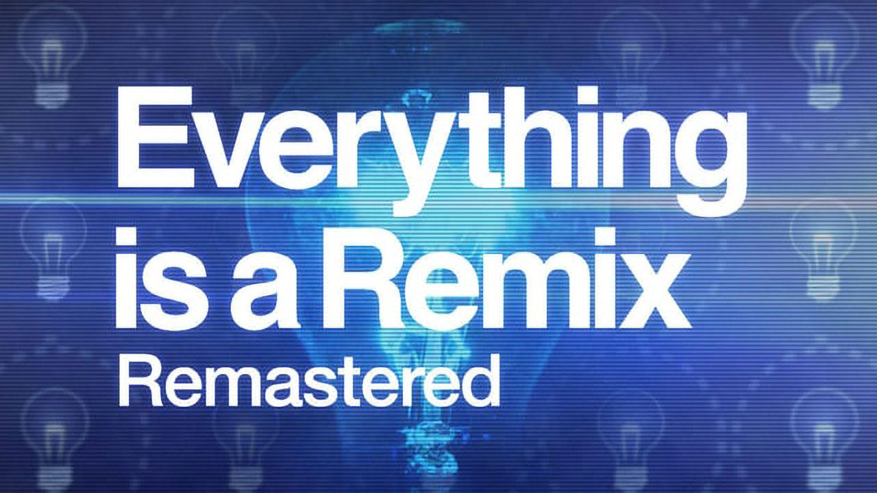 Everything is a Remix Remastered|Everything is a Remix Remastered