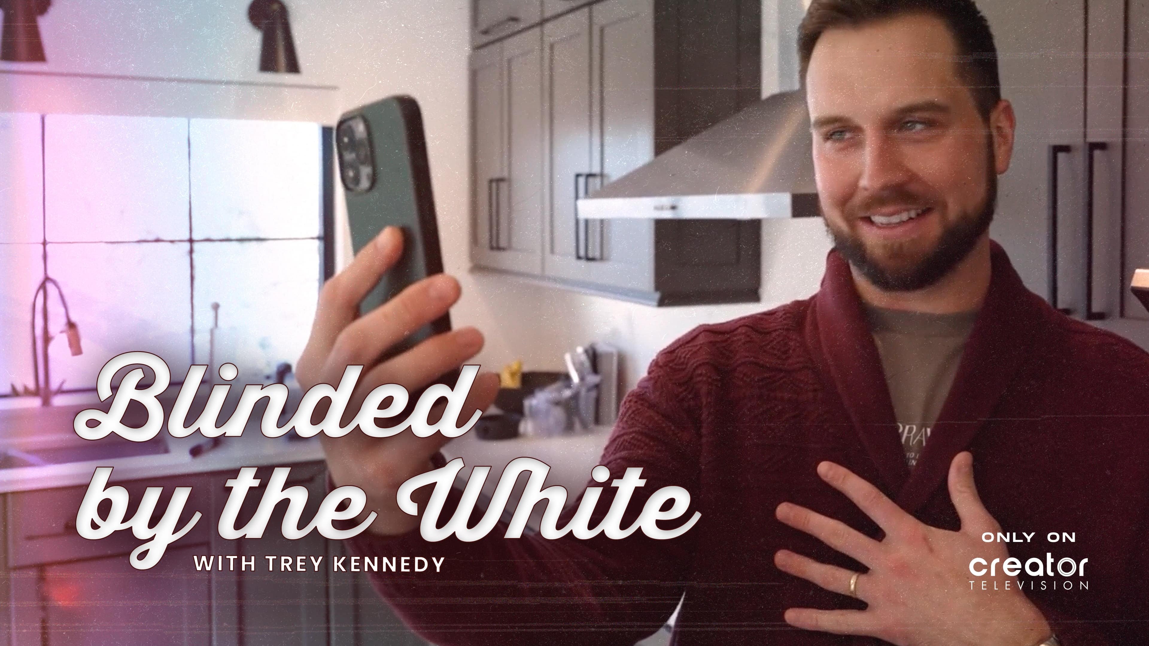 Blinded by the White with Trey Kennedy|Blinded by the White with Trey Kennedy
