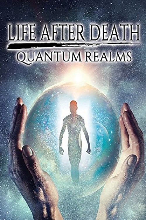 Life After Death: Quantum Realms | Life After Death: Quantum Realms