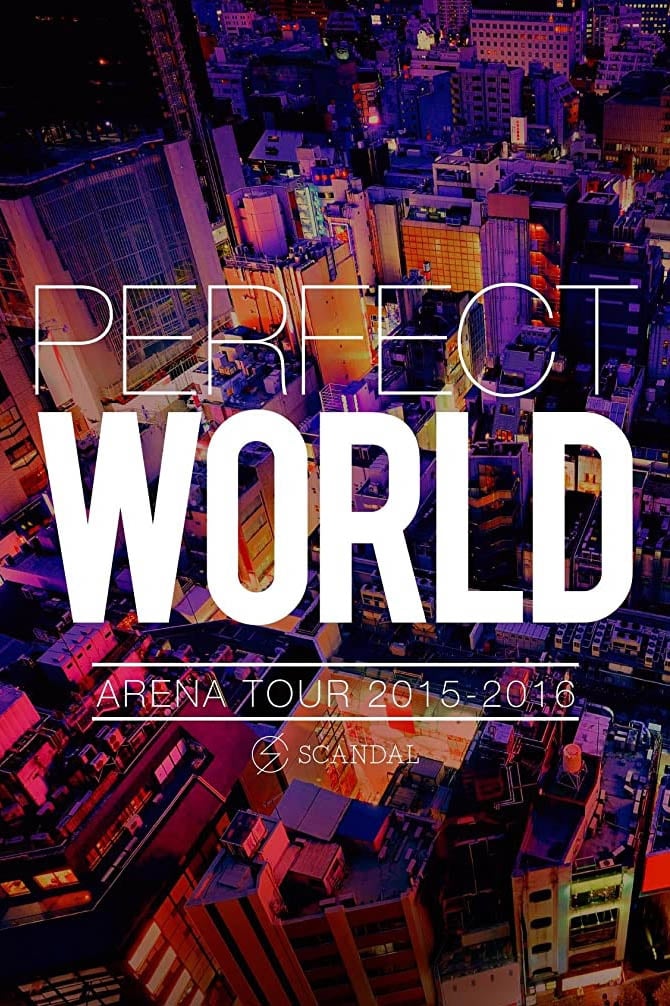 SCANDAL ARENA TOUR 2015-2016 「PERFECT WORLD」 | SCANDAL ARENA TOUR 2015-2016 「PERFECT WORLD」