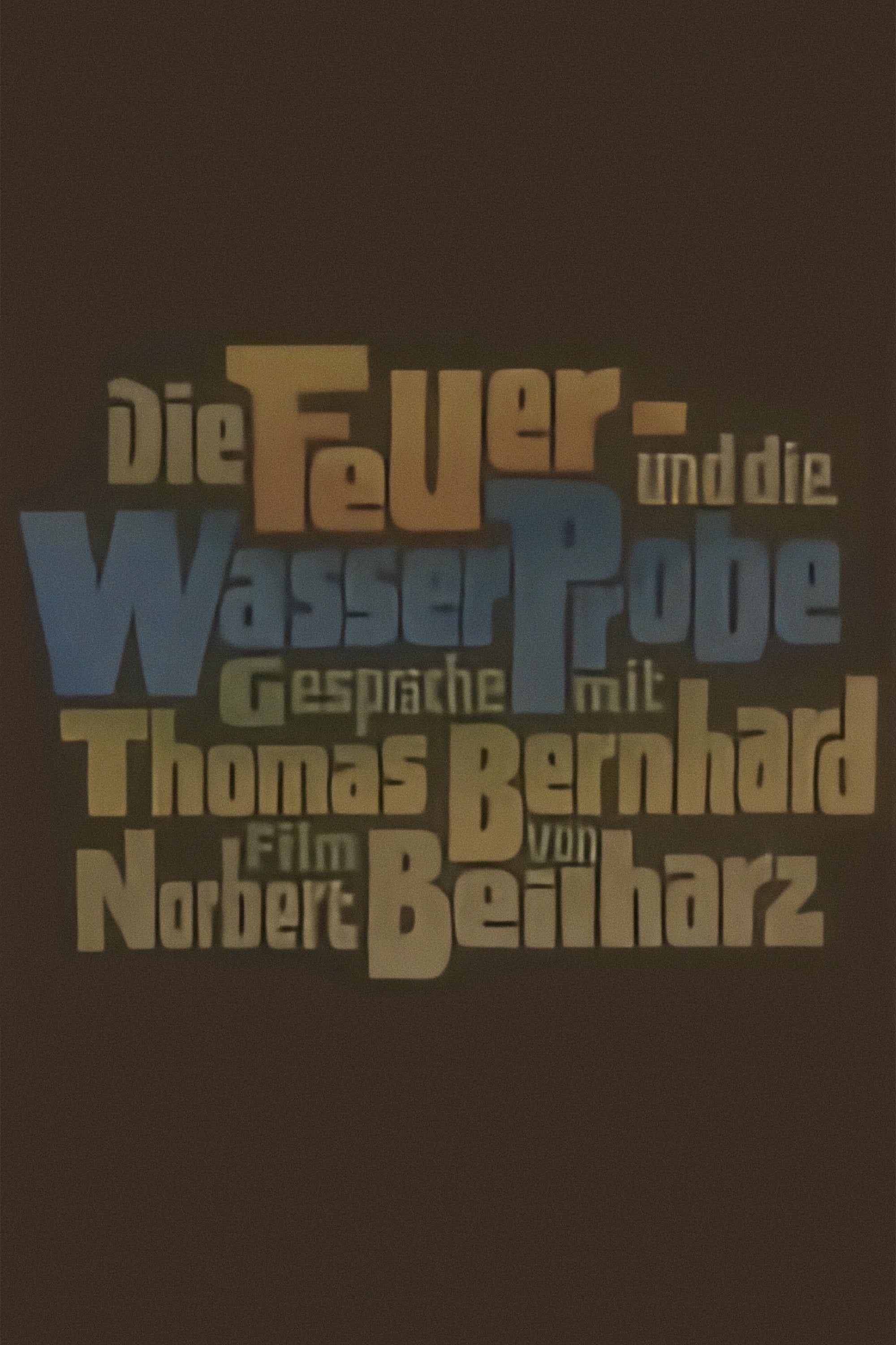 Die Feuer- und die Wasserprobe. Gespräche mit Thomas Bernhard | Die Feuer- und die Wasserprobe. Gespräche mit Thomas Bernhard