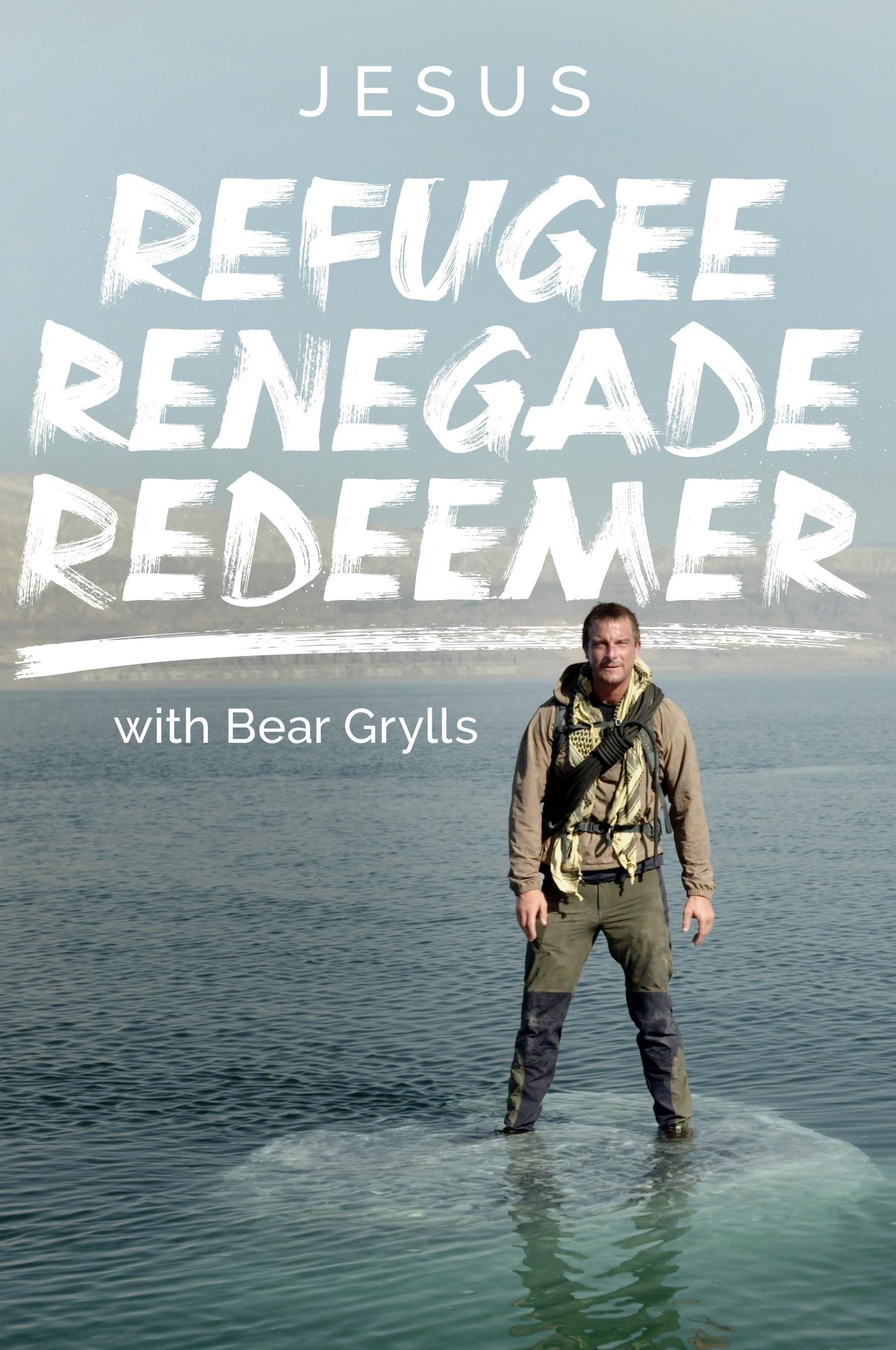 Jesus: Refugee, Renegade, Redeemer with Bear Grylls | Jesus: Refugee, Renegade, Redeemer with Bear Grylls