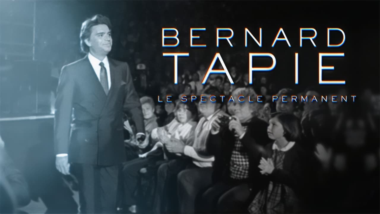 Bernard Tapie, le spectacle permanent|Bernard Tapie, le spectacle permanent