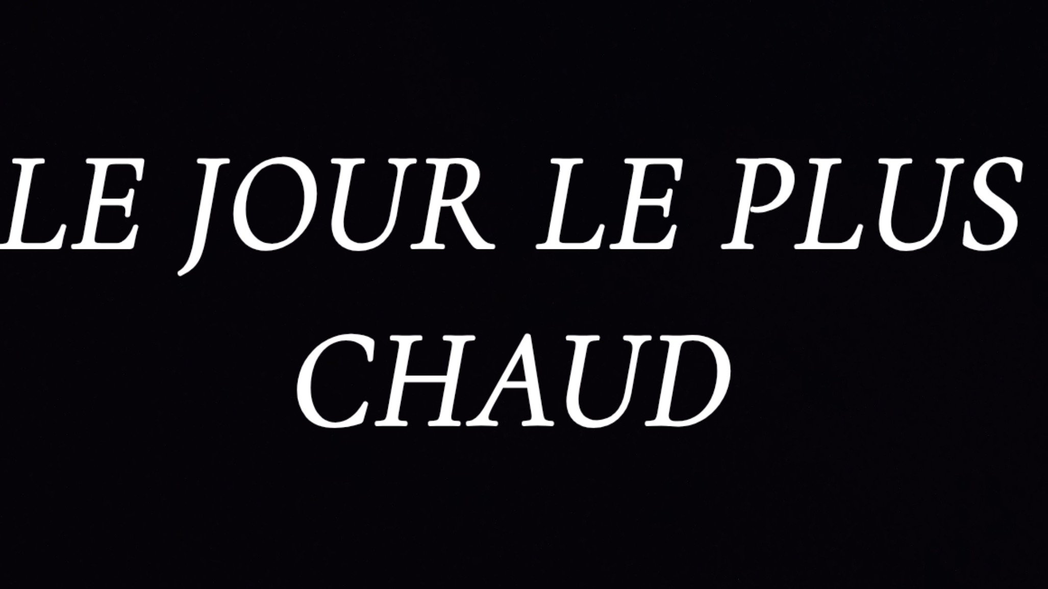 Le jour le plus chaud|Le jour le plus chaud