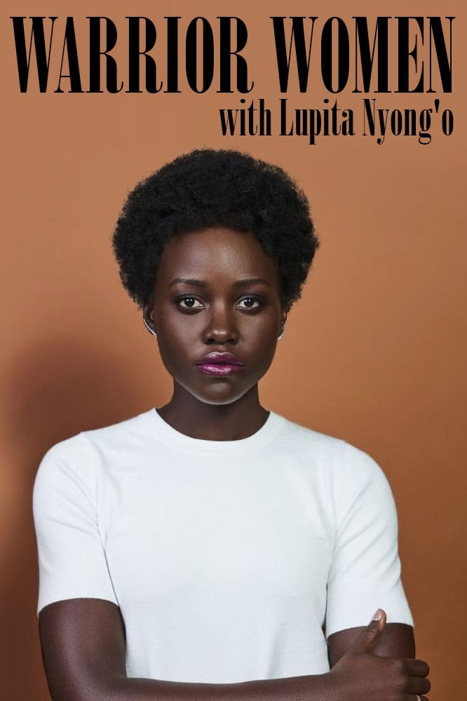 Warrior Women with Lupita Nyong'o | Warrior Women with Lupita Nyong'o