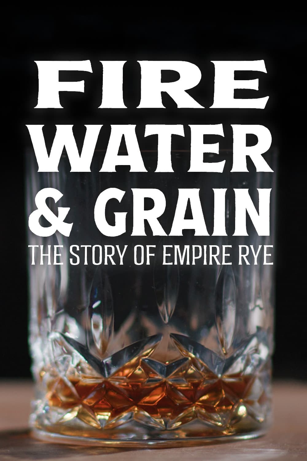 Fire, Water & Grain: The Story of Empire Rye | Fire, Water & Grain: The Story of Empire Rye