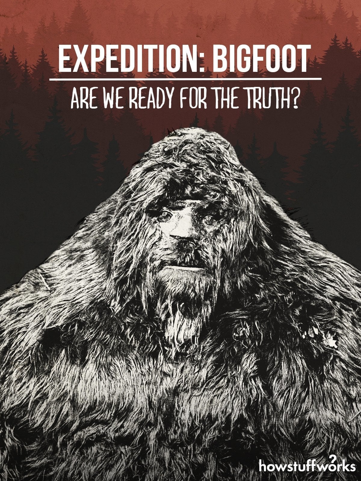 Expedition: Bigfoot - Are We Ready For The Truth? | Expedition: Bigfoot - Are We Ready For The Truth?