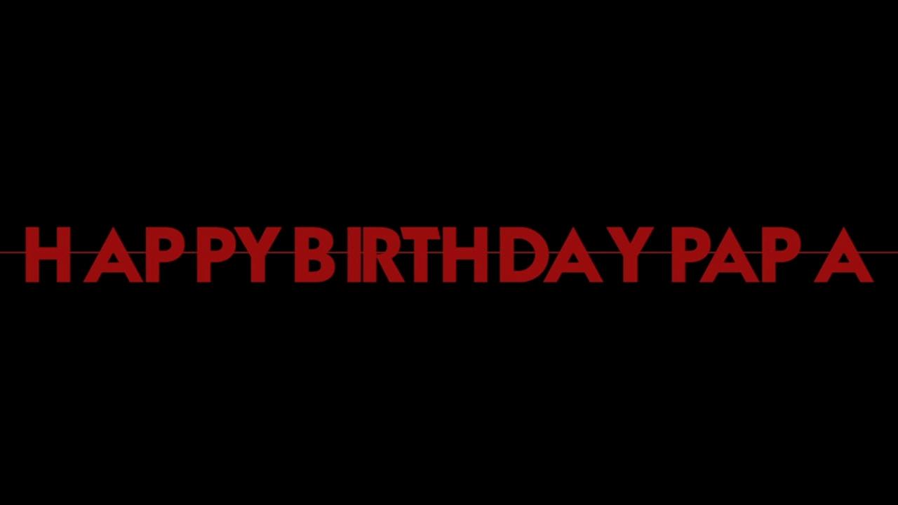 Happy Birthday, Papa|Happy Birthday, Papa