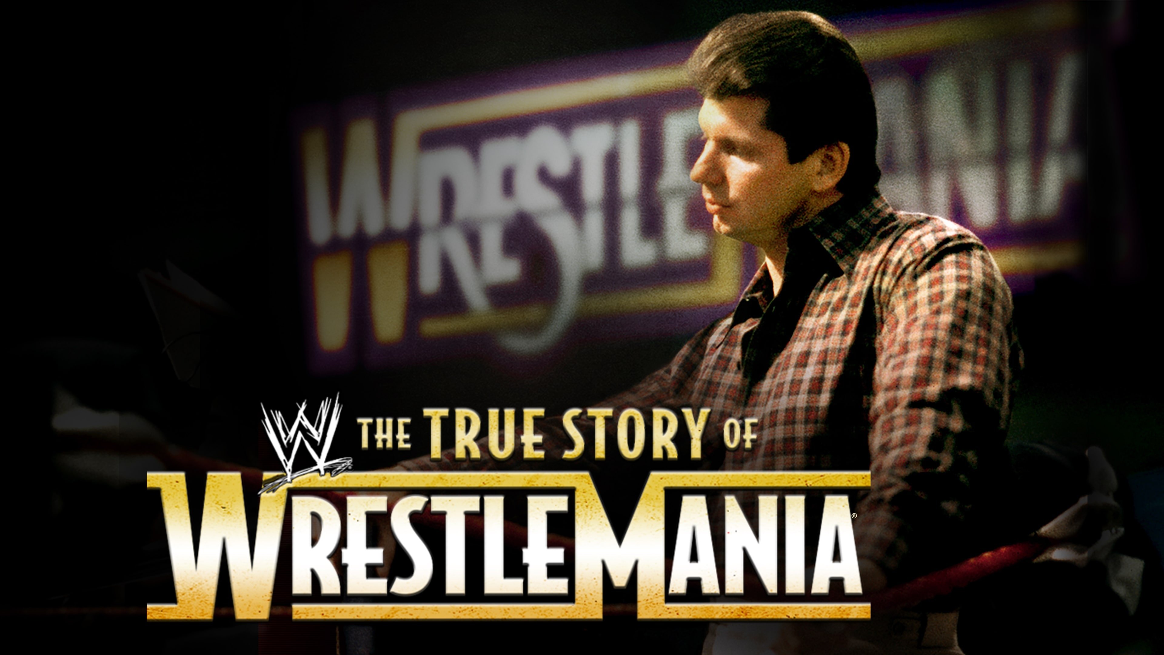 The True Story of WrestleMania|The True Story of WrestleMania