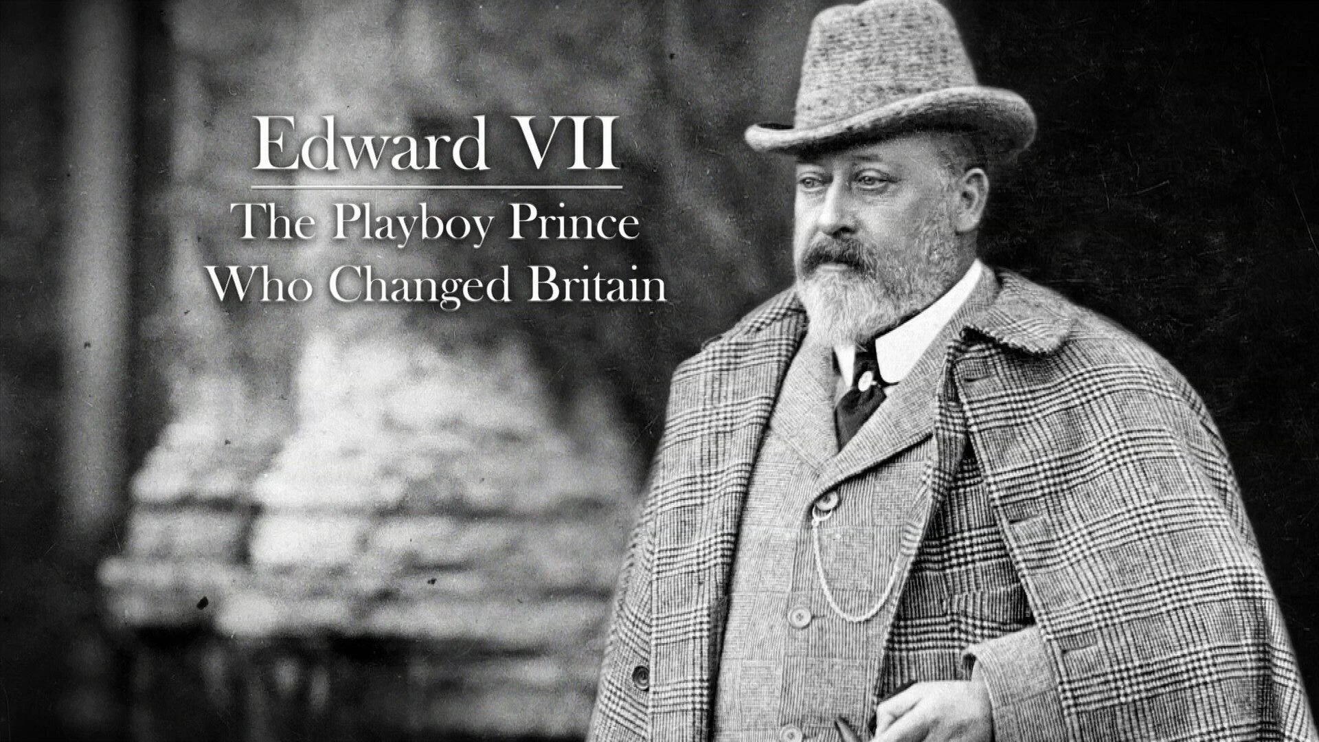 Edward VII: The Playboy Prince Who Changed Britain|Edward VII: The Playboy Prince Who Changed Britain