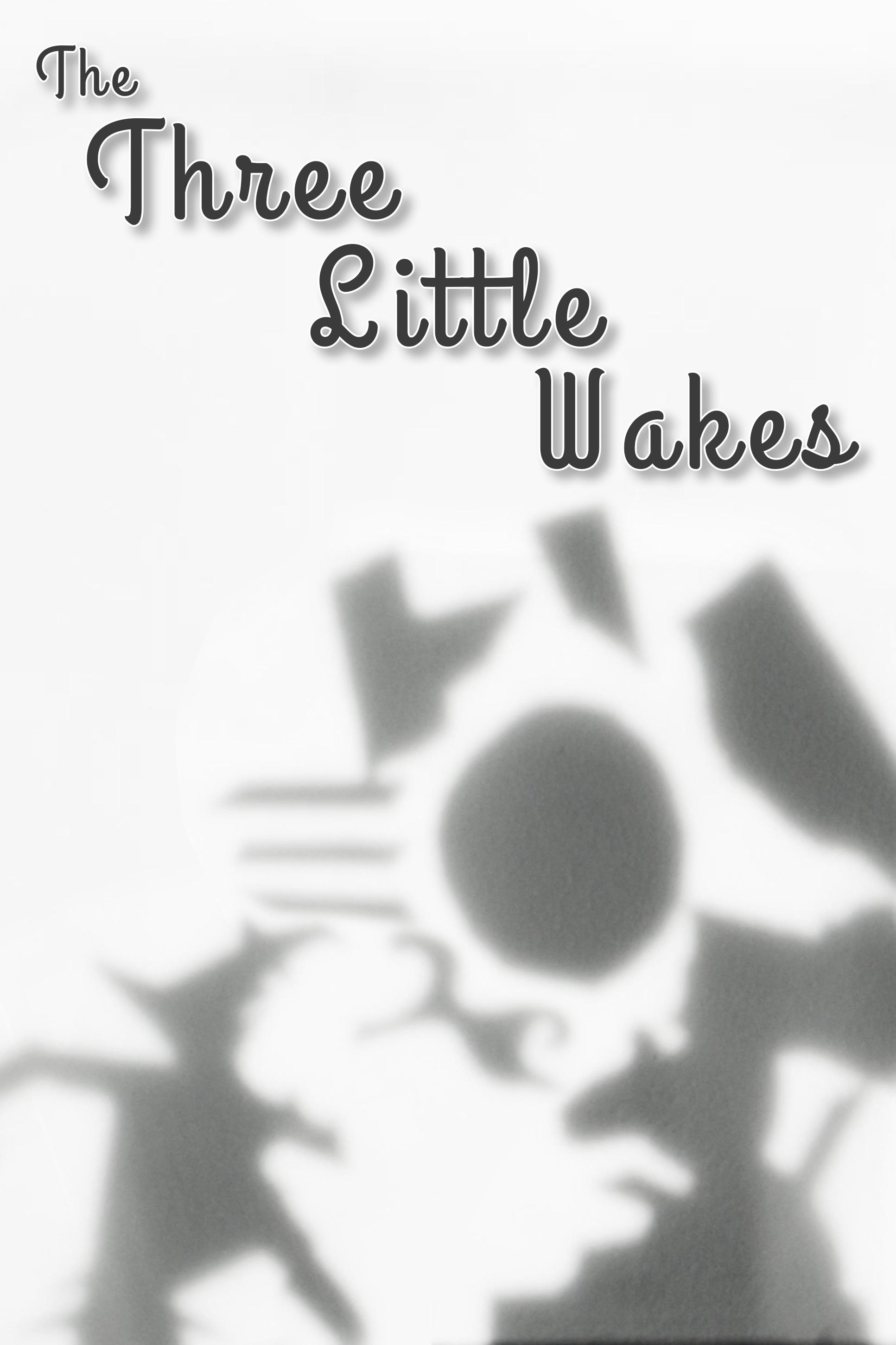 The Three Little Wakes | The Three Little Wakes