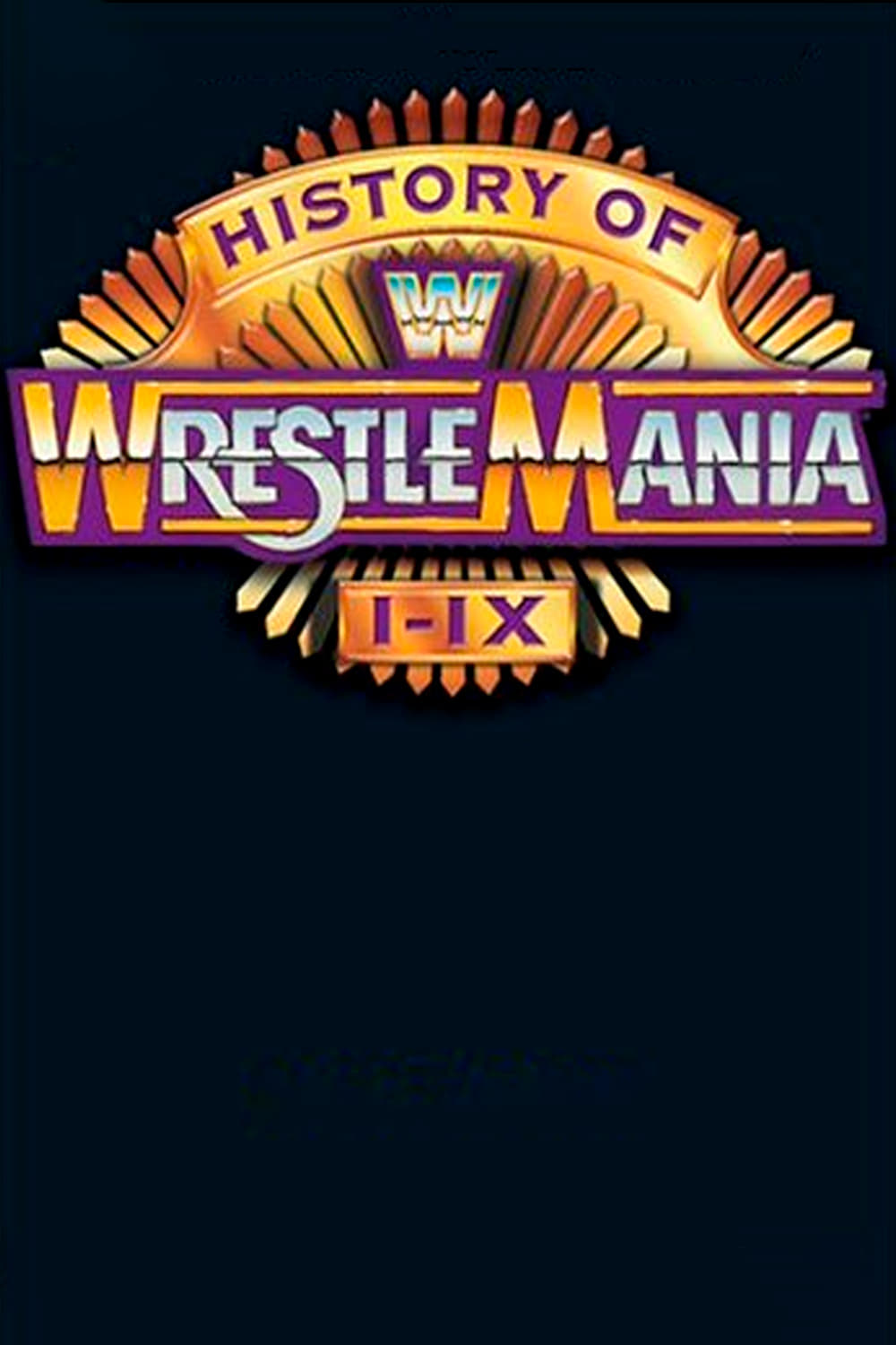 WWE: The History of Wrestlemania I-IX | WWE: The History of Wrestlemania I-IX