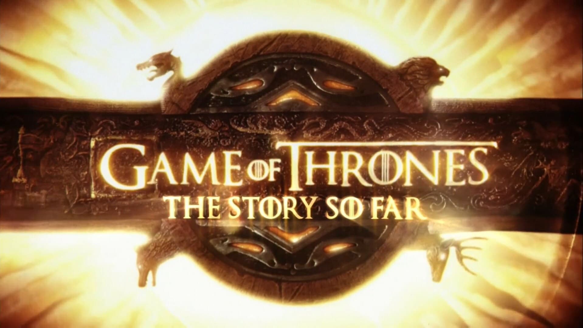 Game of Thrones: The Story So Far|Game of Thrones: The Story So Far