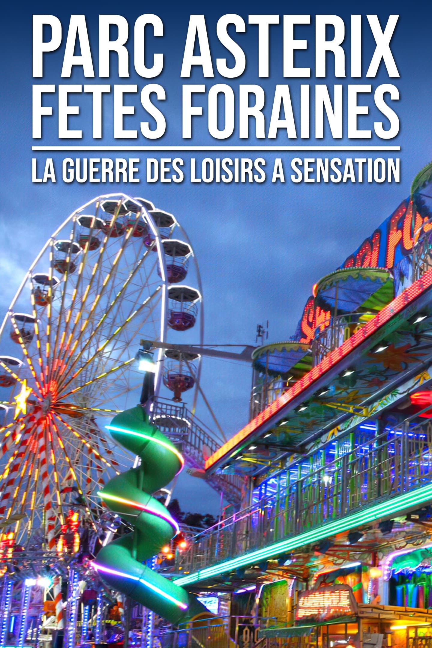 Parc Astérix, fêtes foraines : La guerre des loisirs à sensation | Parc Astérix, fêtes foraines : La guerre des loisirs à sensation