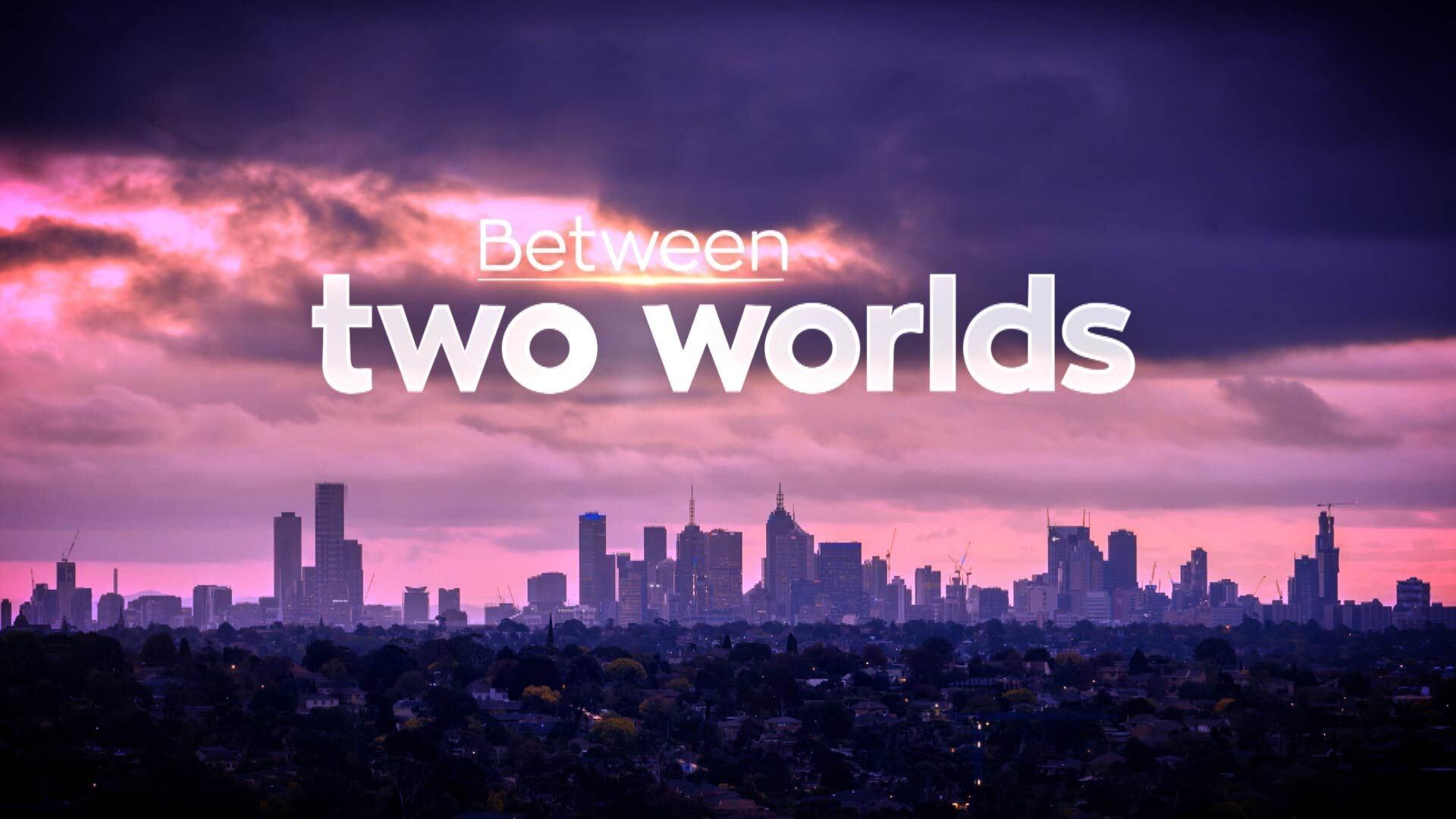 Between Two Worlds|Between Two Worlds