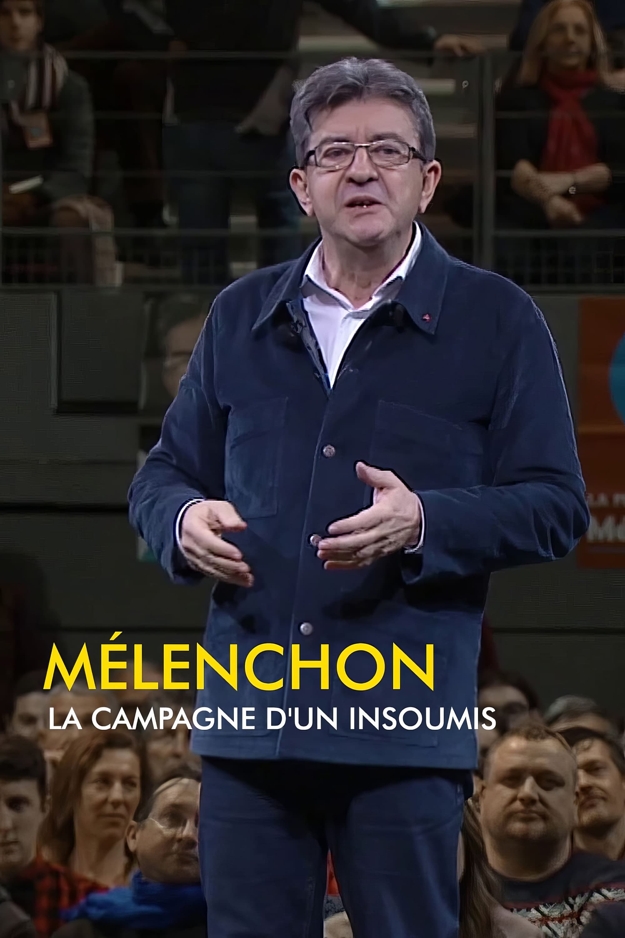 Mélenchon, la campagne d'un insoumis | Mélenchon, la campagne d'un insoumis