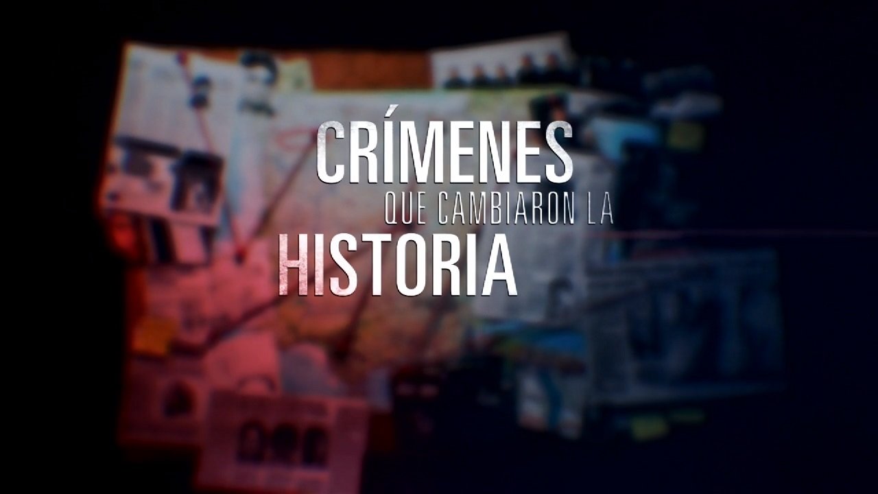 Crímenes que cambiaron la historia|Crímenes que cambiaron la historia