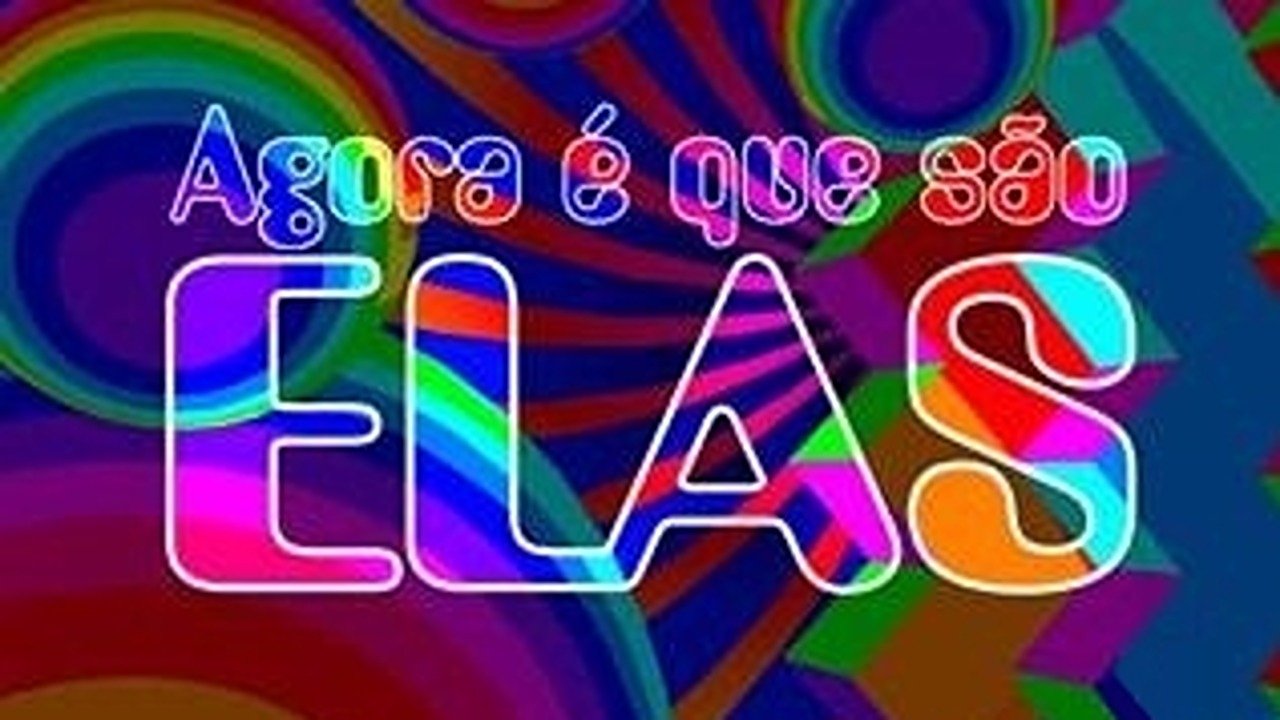 Agora é Que São Elas|Agora é Que São Elas