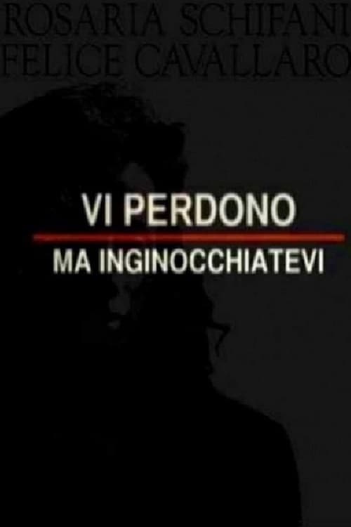 Vi perdono ma inginocchiatevi | Vi perdono ma inginocchiatevi