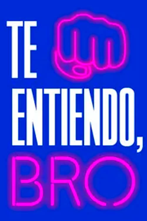 Te entiendo, bro | Te entiendo, bro