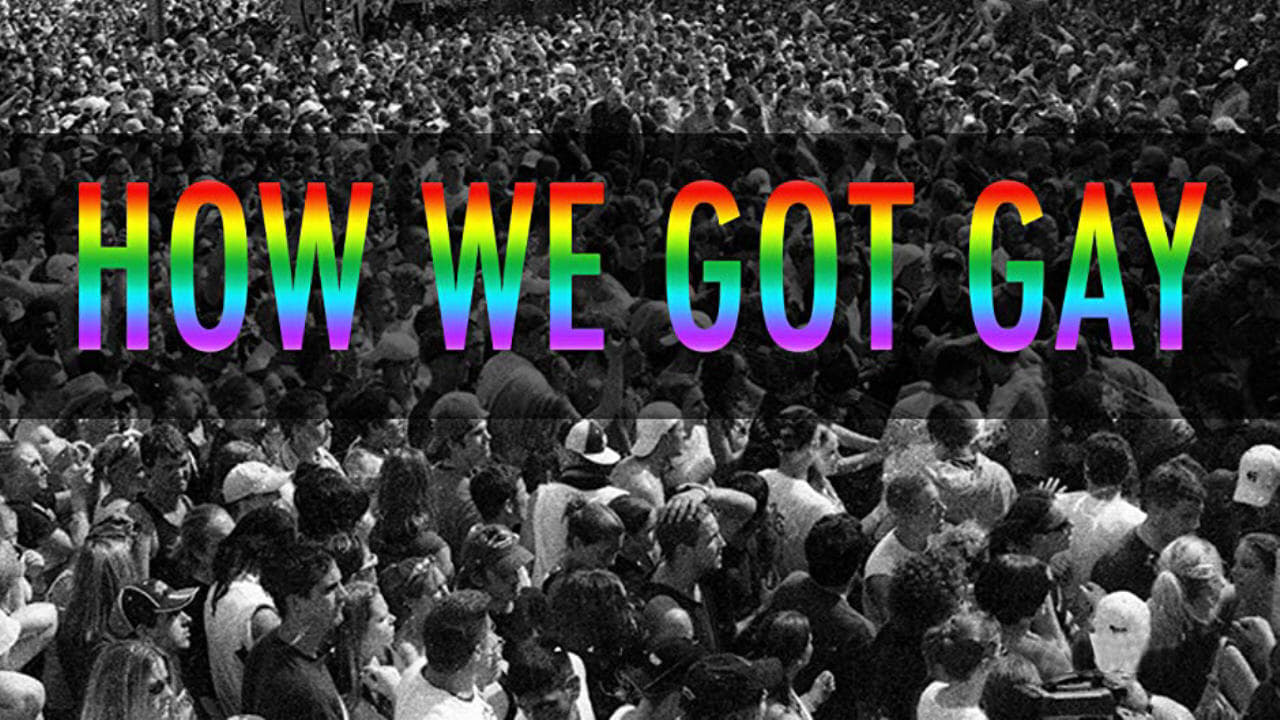 How We Got Gay|How We Got Gay