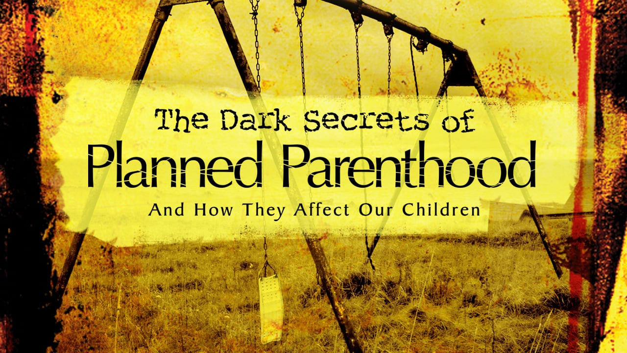 The Dark Secrets of Planned Parenthood|The Dark Secrets of Planned Parenthood