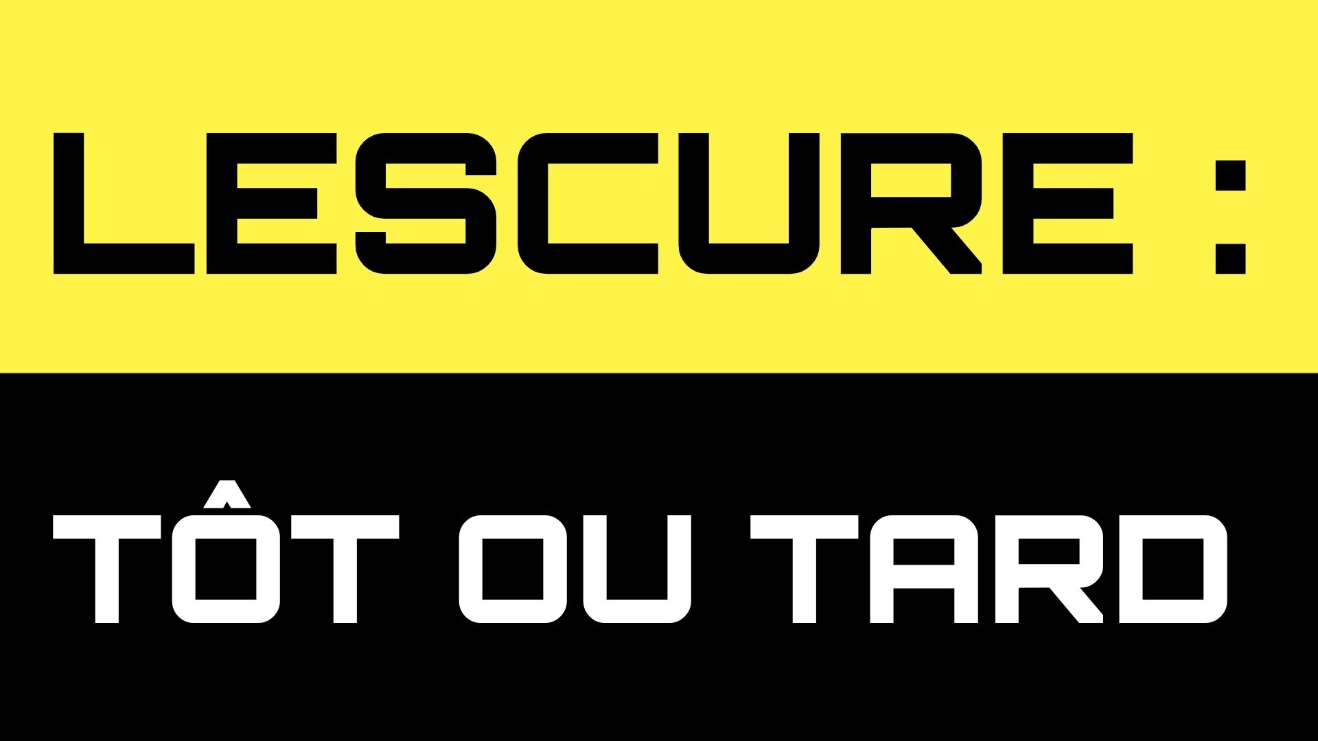 Lescure : Tôt ou tard|Lescure : Tôt ou tard