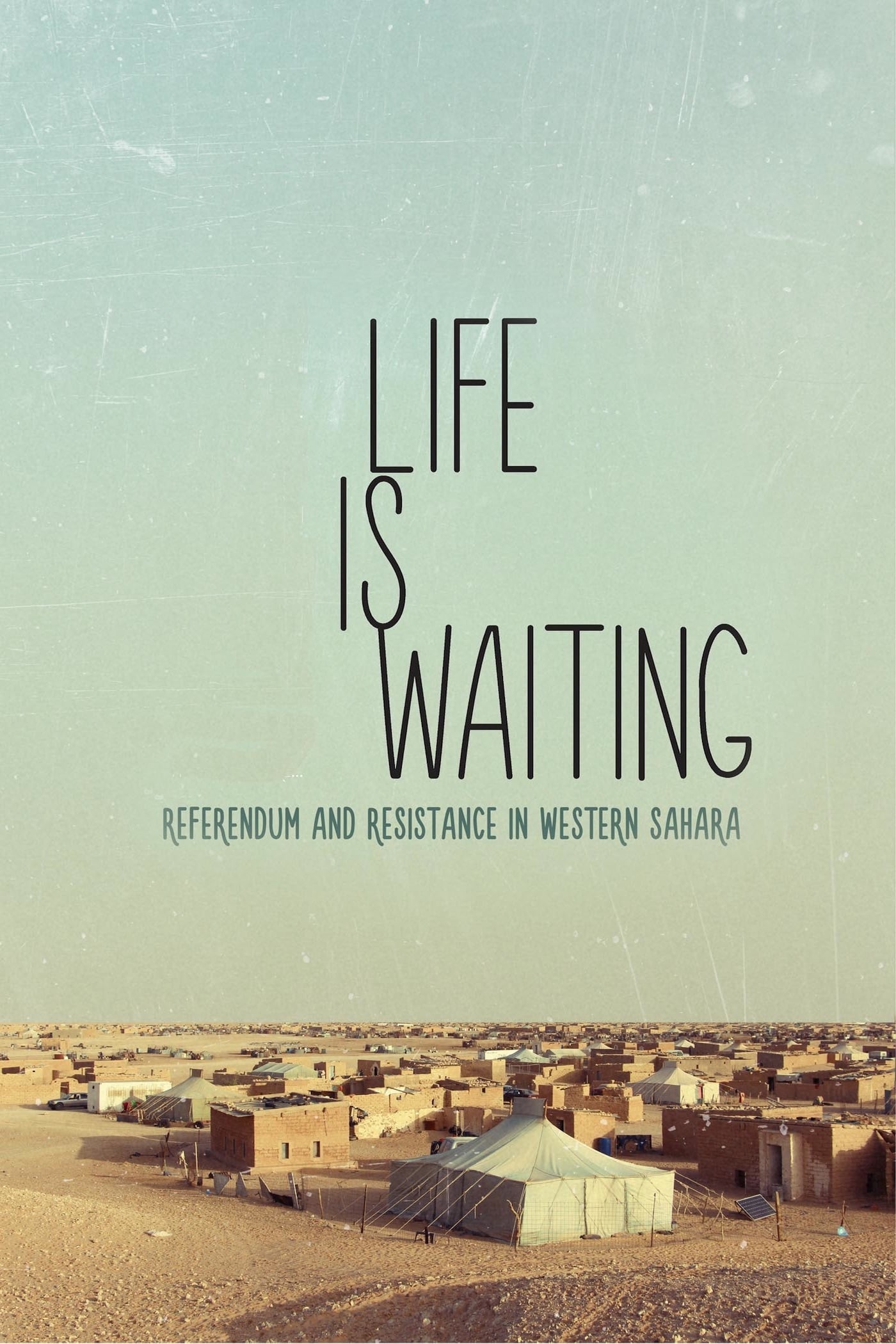 Life Is Waiting: Referendum and Resistance in Western Sahara | Life Is Waiting: Referendum and Resistance in Western Sahara