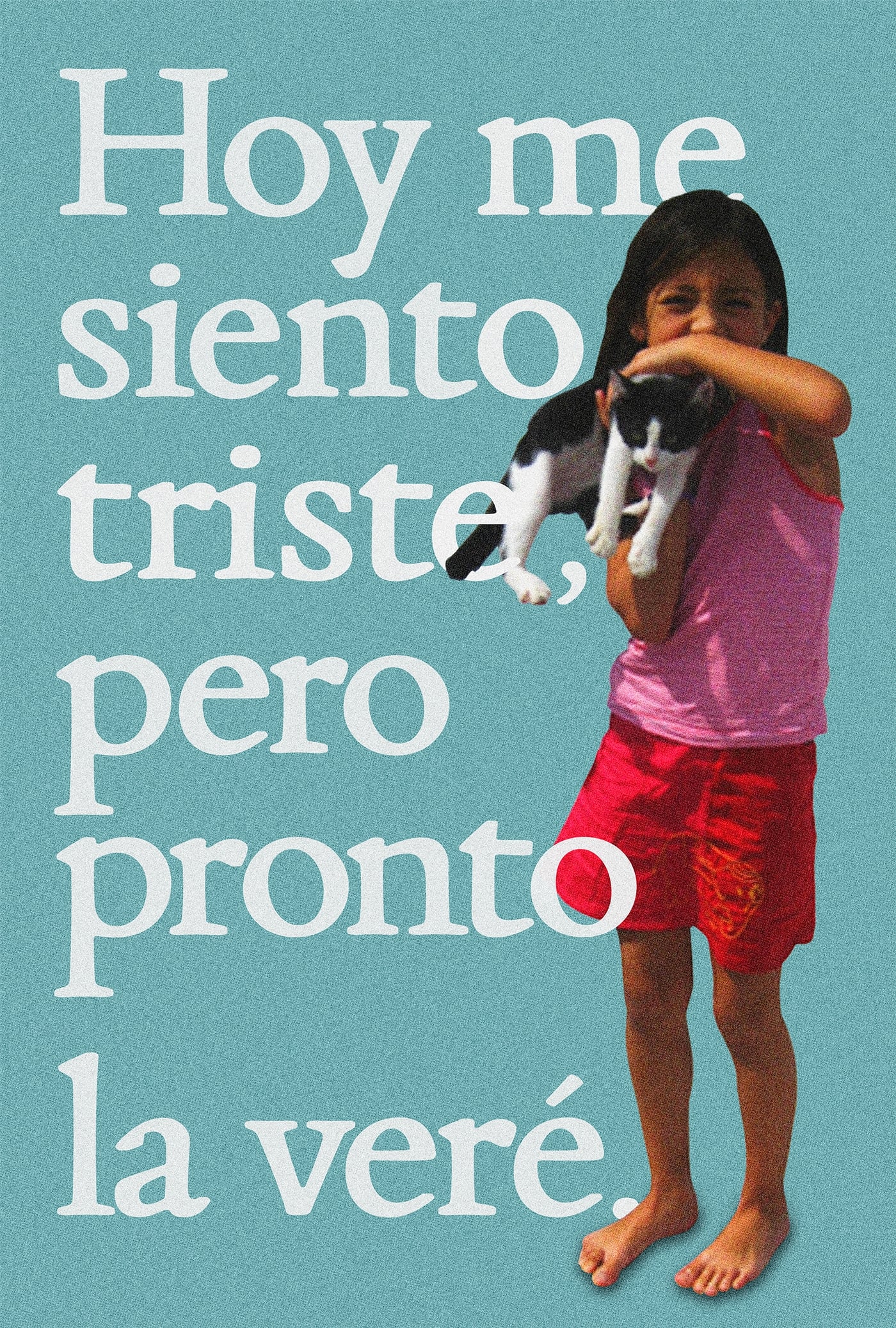 Hoy me siento triste, pero pronto la veré. | Hoy me siento triste, pero pronto la veré.