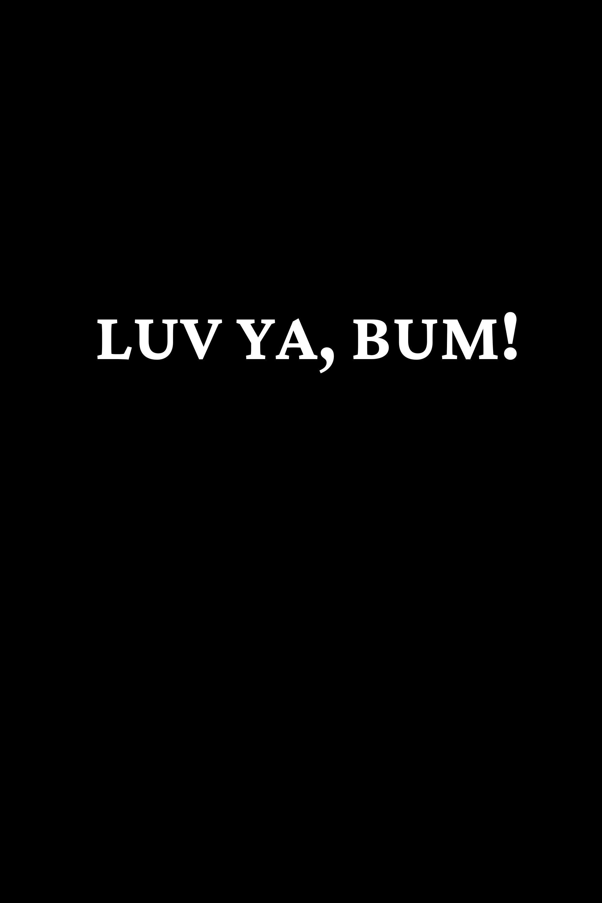 Luv Ya, Bum! | Luv Ya, Bum!