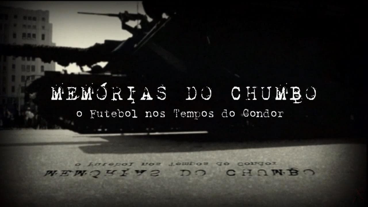 Memórias do Chumbo - O Futebol nos Tempos do Condor|Memórias do Chumbo - O Futebol nos Tempos do Condor