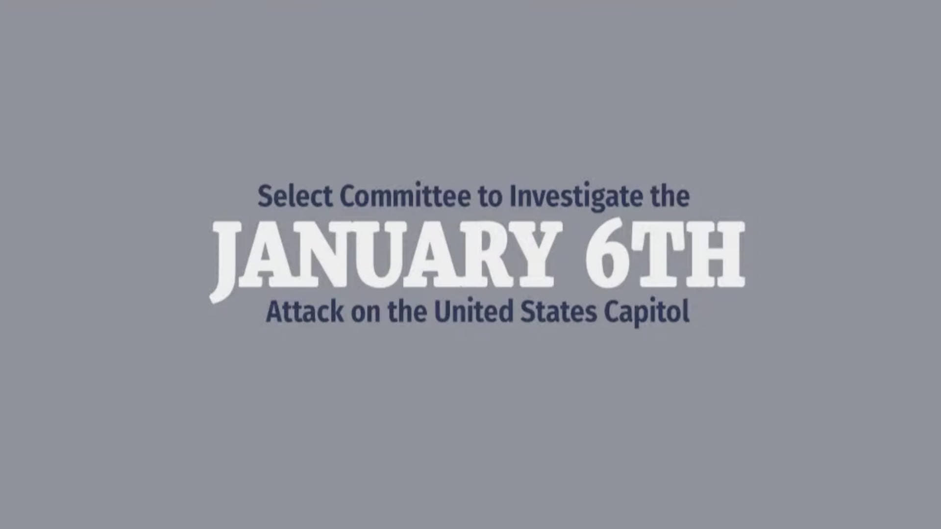 Select Committee to Investigate the January 6th Attack on the United States Capitol|Select Committee to Investigate the January 6th Attack on the United States Capitol