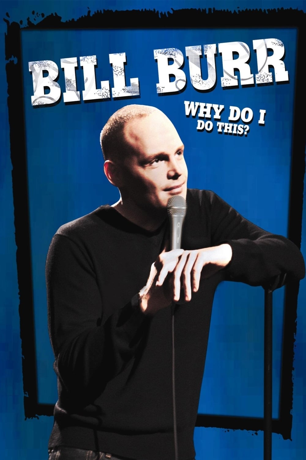 Bill Burr: Why Do I Do This? | Bill Burr: Why Do I Do This?