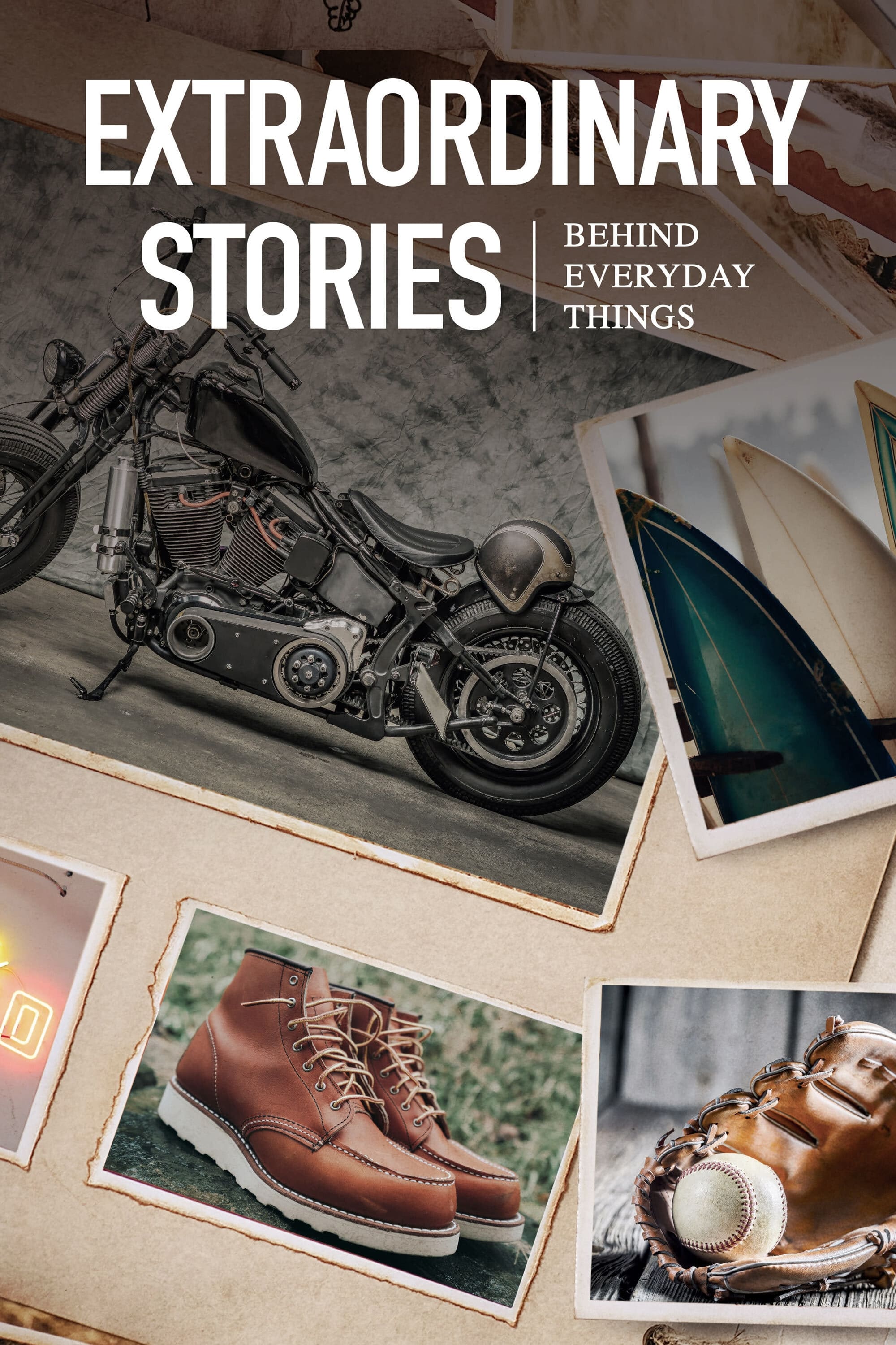 Extraordinary Stories Behind Everyday Things | Extraordinary Stories Behind Everyday Things