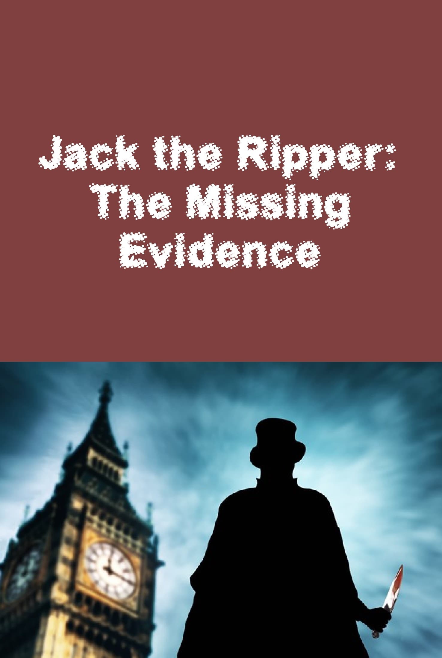 Jack the Ripper: The Missing Evidence | Jack the Ripper: The Missing Evidence