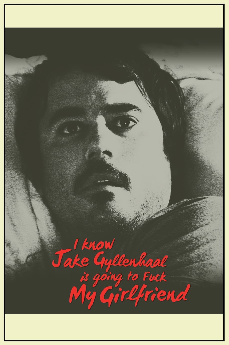 I Know Jake Gyllenhaal Is Going to Fuck My Girlfriend | I Know Jake Gyllenhaal Is Going to Fuck My Girlfriend