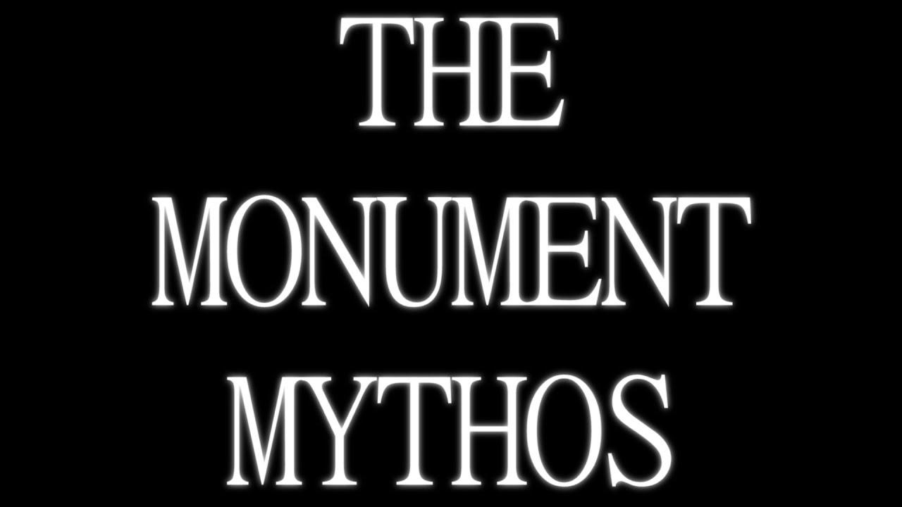 The Monument Mythos|The Monument Mythos