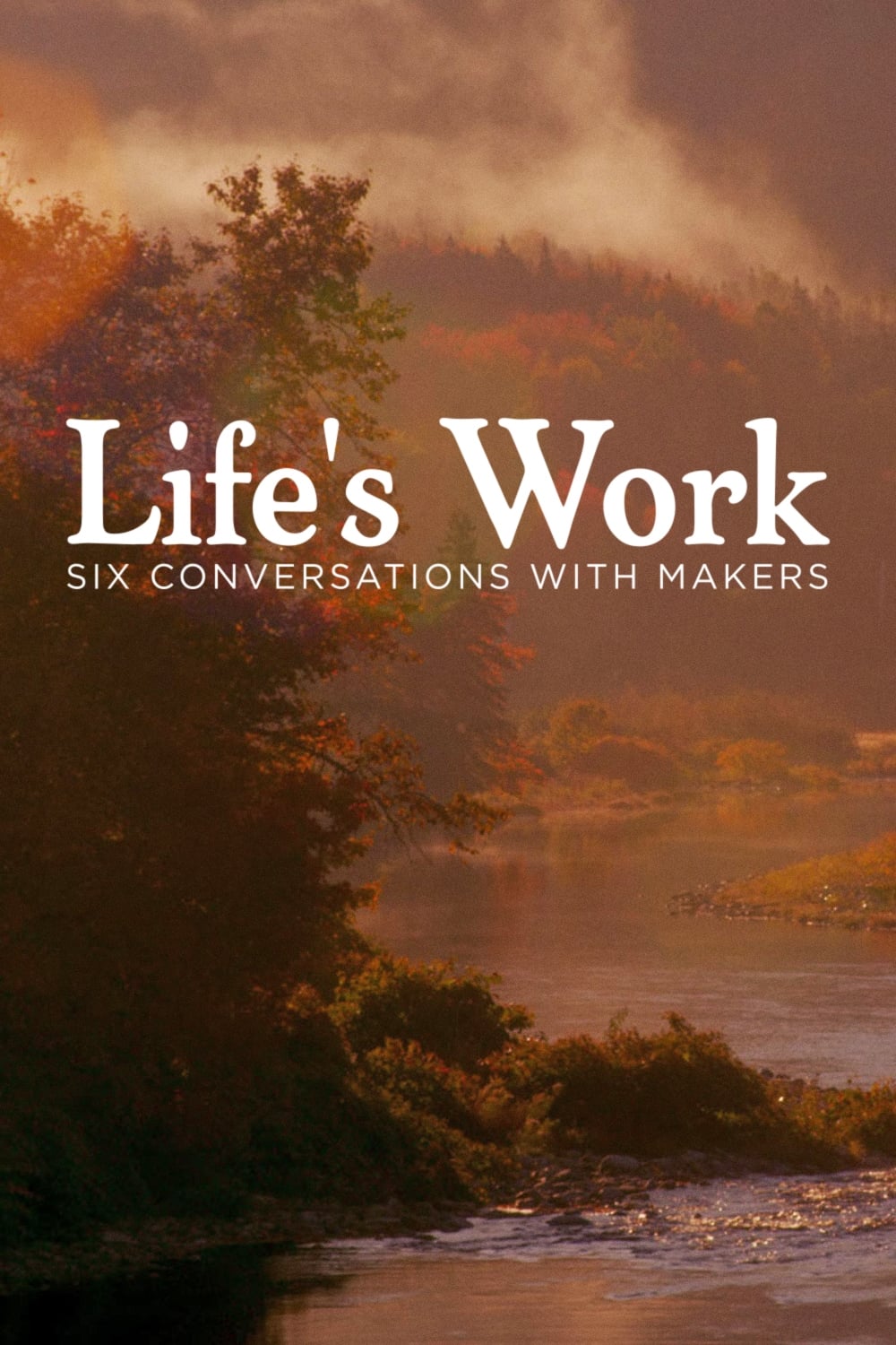 Life's Work: Six Conversations with Makers | Life's Work: Six Conversations with Makers