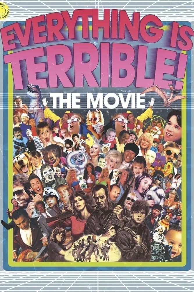 Everything Is Terrible! The Movie