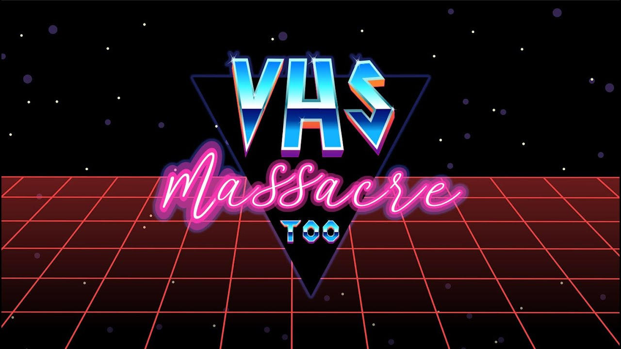 VHS Massacre Too|VHS Massacre Too