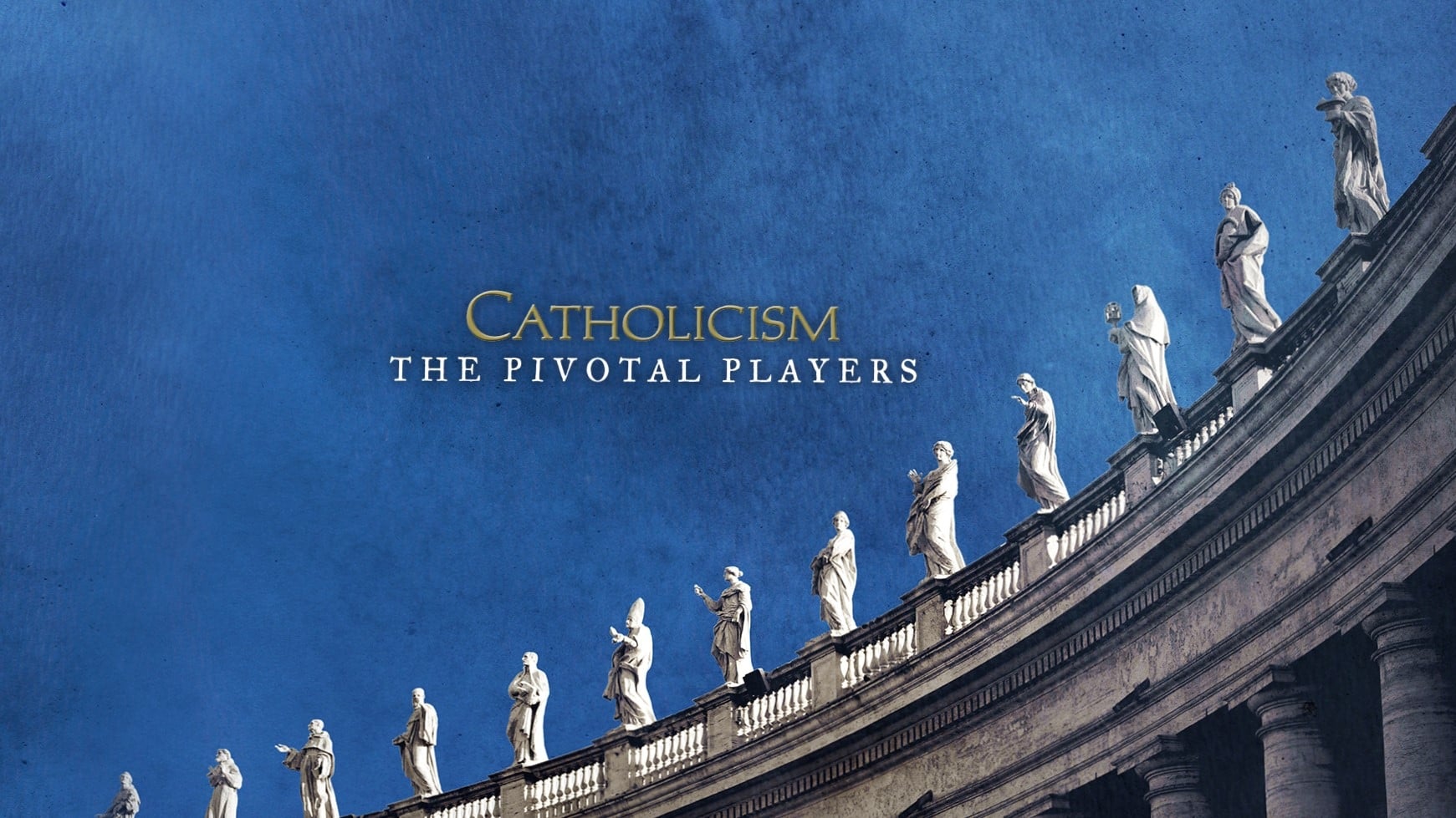 Catholicism: The Pivotal Players|Catholicism: The Pivotal Players