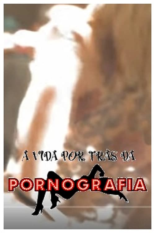 A Vida por trás dá Pornografia | A Vida por trás dá Pornografia