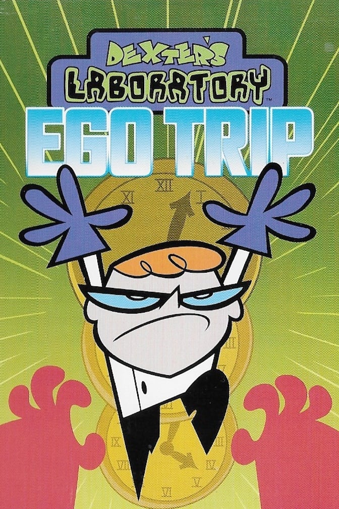 Dexter's Laboratory: Ego Trip | Dexter's Laboratory: Ego Trip