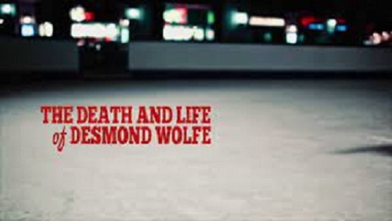 The Death and Life of Desmond Wolfe|The Death and Life of Desmond Wolfe