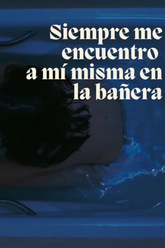 Siempre me acabo encontrando a mi misma en la bañera | Siempre me acabo encontrando a mi misma en la bañera